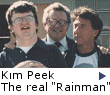 The movie ''Rainman'' was based on real life Kim Peek.